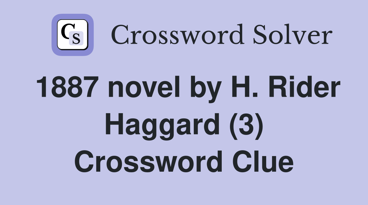 1887 novel by H. Rider Haggard (3) - Crossword Clue Answers - Crossword
